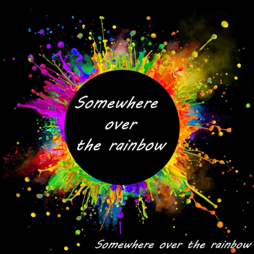 SOMEWHERE OVER THE RAINBOW