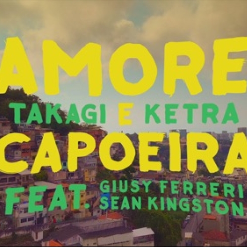 TAKAGI & KETRA - Amore E Capoeira (Feat Giusy Ferreri & Sean Kingston)