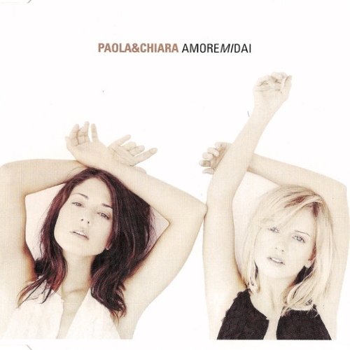 PAOLA & CHIARA - AMORE MI DAI 

