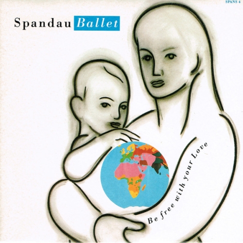 SPANDAU BALLET - BE FREE WITH YOUR LOVE