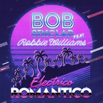 BOB SINCLAR - ELECTRICO ROMANTICO (FEAT ROBBIE WILLIAMS)