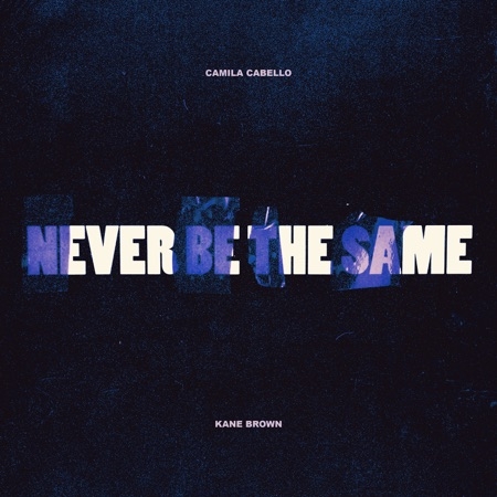 CAMILA CABELLO - NEVER BE THE SAME FT KANE BROWN