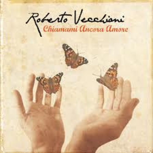 ROBERTO VECCHIONI - CHIAMAMI ANCORA AMORE 

