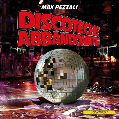 MAX PEZZALI - DISCOTECHE ABBANDONATE 

