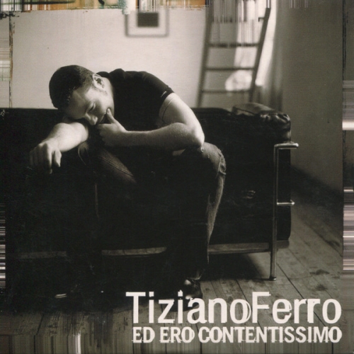 TIZIANO FERRO - ED ERO CONTENTISSIMO