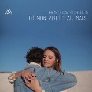 FRANCESCA MICHIELIN - IO NON ABITO AL MARE