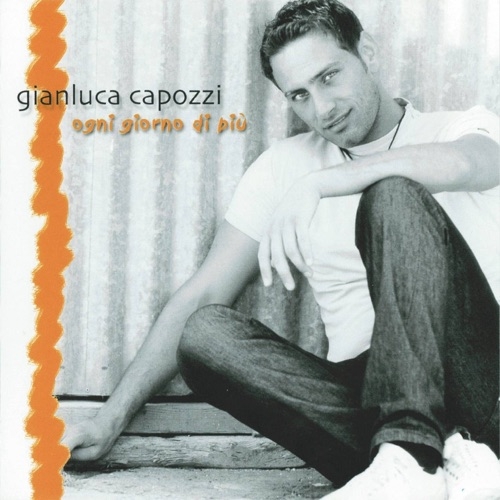 GIANLUCA CAPOZZI - OGNI GIORNO DI PIÙ