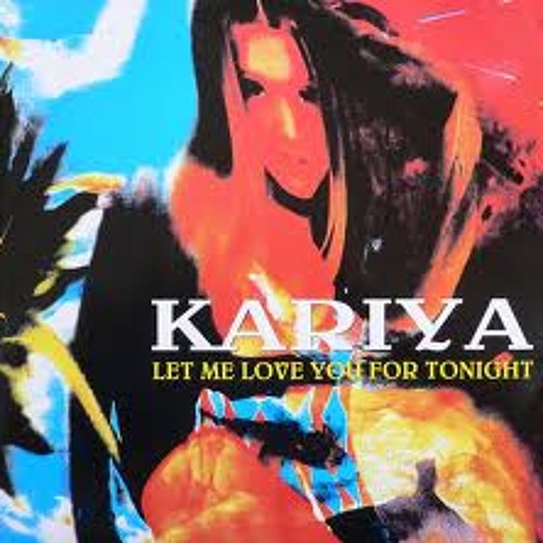 KARIYA - LET ME LOVE YOU FOR TONIGHT (1988 RMX 1996)