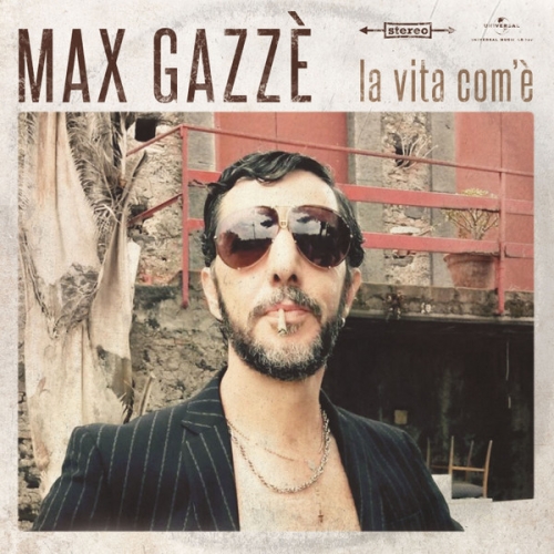 MAX GAZZÈ - LA VITA COM'È