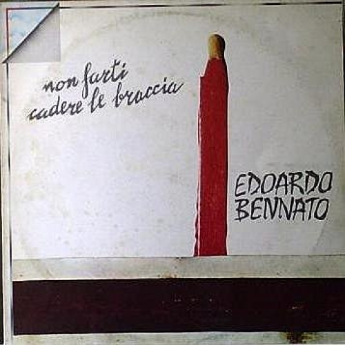 EDOARDO BENNATO - NON FARTI CADERE LE BRACCIA 

