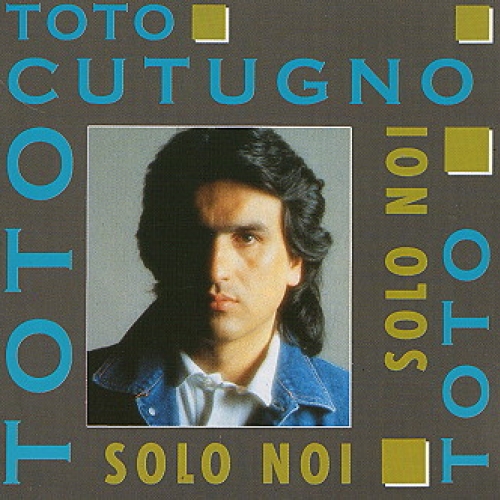 TOTO CUTUGNO - SOLO NOI 

