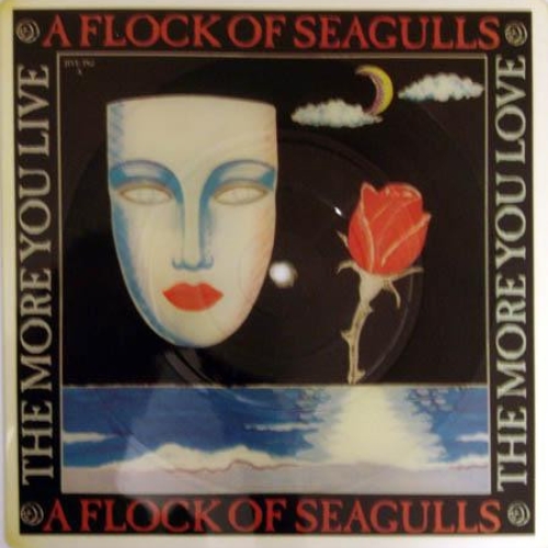 A FLOCK OF SEAGULLS - THE MORE YOU LIVE THE MORE YOU LOVE