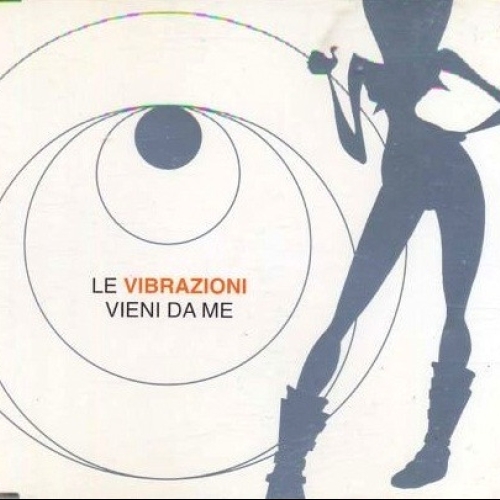 LE VIBRAZIONI - VIENI DA ME 


